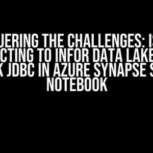 Conquering the Challenges: Issues Connecting to Infor Data Lake Using Spark JDBC in Azure Synapse Spark Notebook