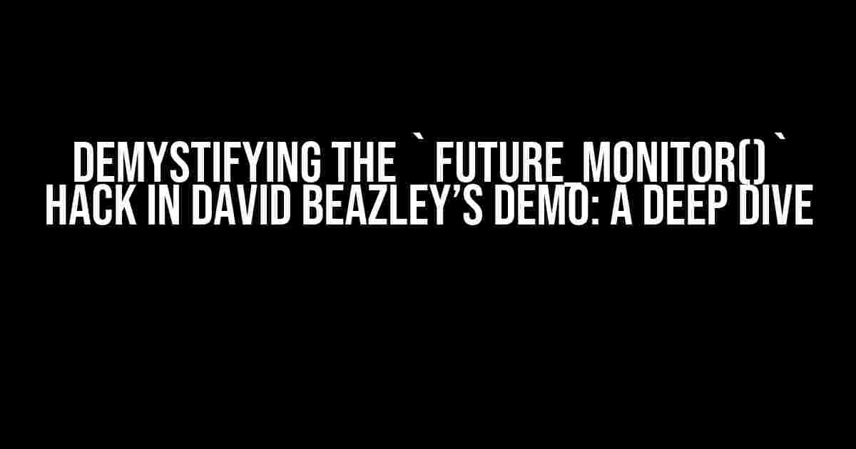 Demystifying the `future_monitor()` Hack in David Beazley’s Demo: A Deep Dive