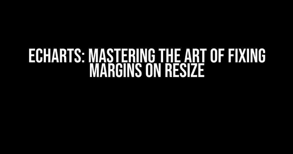 ECharts: Mastering the Art of Fixing Margins on Resize