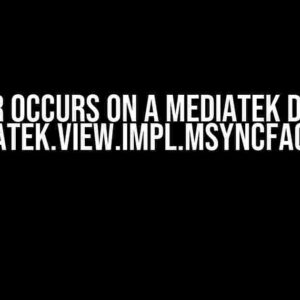 Error occurs on a MediaTek device: com.mediatek.view.impl.MsyncFactoryImpl