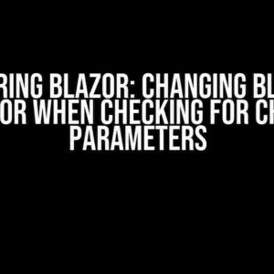 Mastering Blazor: Changing Blazor’s Behavior when Checking for Changed Parameters