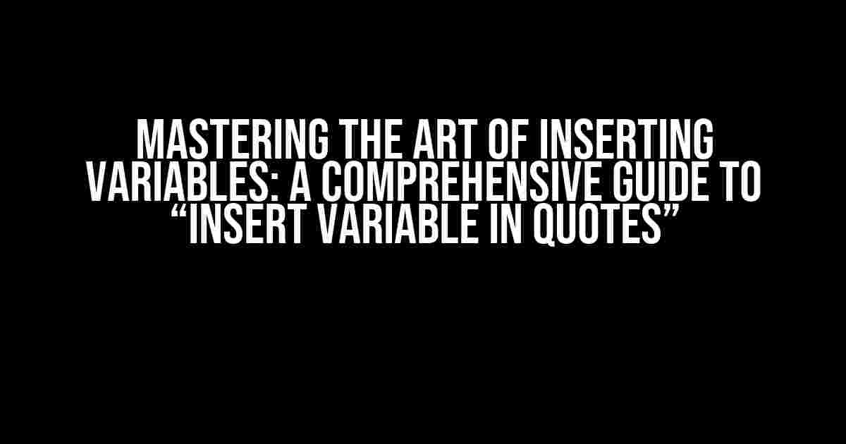 Mastering the Art of Inserting Variables: A Comprehensive Guide to “Insert Variable in Quotes”