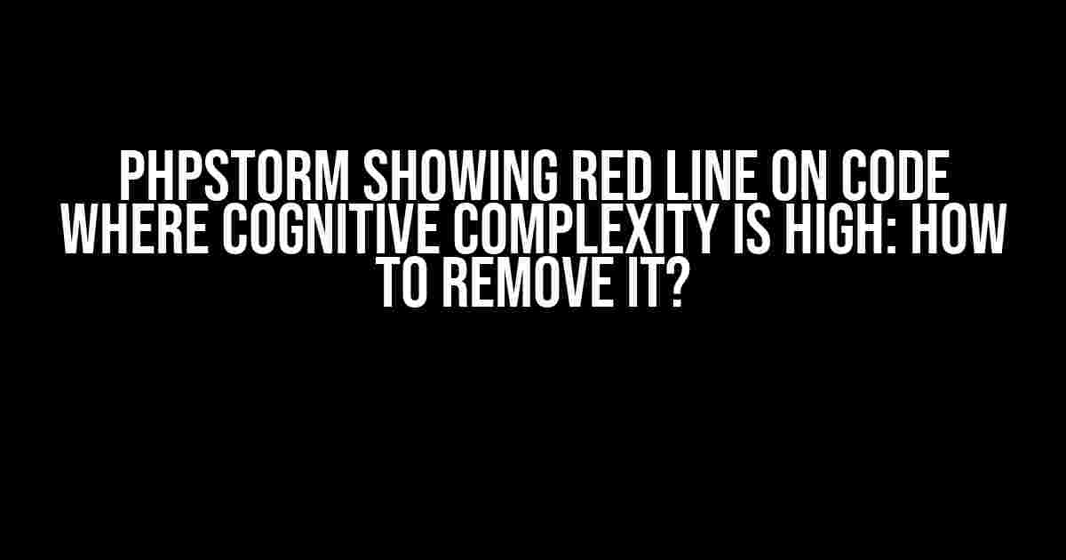 PhpStorm Showing Red Line on Code Where Cognitive Complexity is High: How to Remove It?