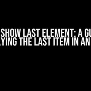 React Show Last Element: A Guide to Displaying the Last Item in an Array