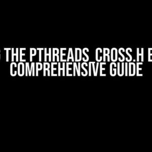 Solving the pthreads_cross.h Error: A Comprehensive Guide