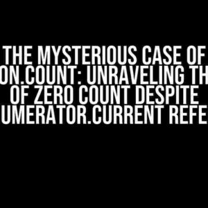 The Mysterious Case of Collection.Count: Unraveling the Enigma of Zero Count Despite GetEnumerator.Current Reference