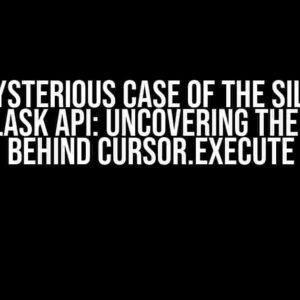 The Mysterious Case of the Silently Dying Flask API: Uncovering the Culprit Behind cursor.execute