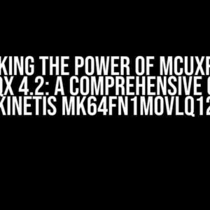 Unlocking the Power of MCUXpresso with MQX 4.2: A Comprehensive Guide to Kinetis MK64FN1M0VLQ12