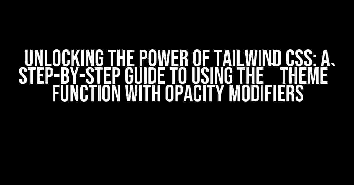 Unlocking the Power of Tailwind CSS: A Step-by-Step Guide to Using the `theme` Function with Opacity Modifiers