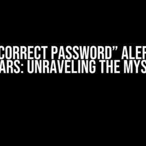 Why “Incorrect Password” Alert Never Appears: Unraveling the Mystery